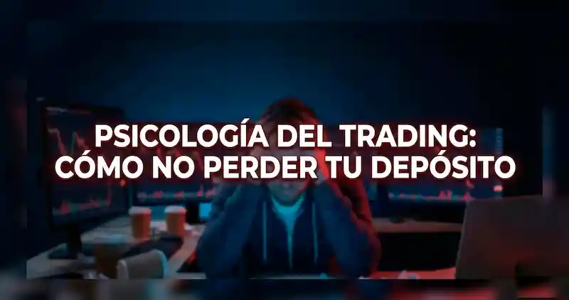Psicología del trading: cómo no quemar el depósito por emociones